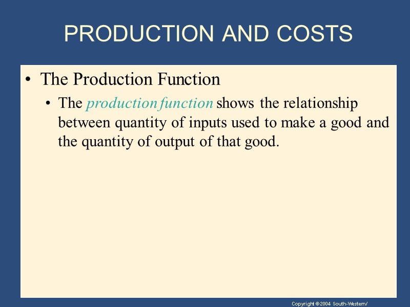 PRODUCTION AND COSTS The Production Function The production function shows the relationship between quantity